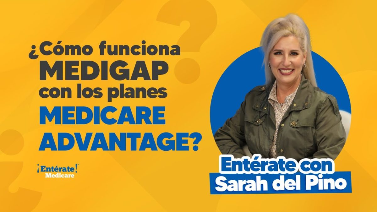 ¿Cómo funciona MEDIGAP con los planes MEDICARE ADVANTAGE?